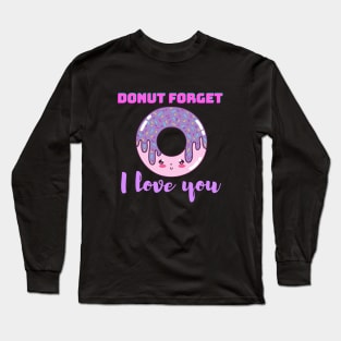 Donut Forget I Love You Long Sleeve T-Shirt